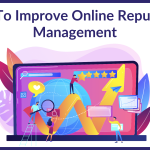 Tips To Improve Online Reputation Management 