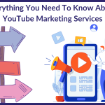 Everything You Need To Know About YouTube Marketing Services