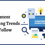 Content Marketing Trends To Follow