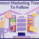 Content Marketing Trends To Follow