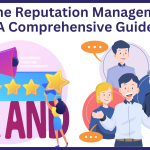 A Comprehensive Guide To Online Reputation Management