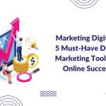 Marketing Digitally: 5 Must-Have Digital Marketing Tools For Online Success