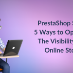 PrestaShop SEO: 5 Ways to Optimize The Visibility Of Online Store