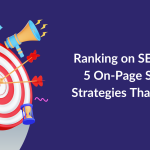 Ranking on SERPs: 5 On-Page SEO Strategies That Win