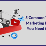 5 Common YouTube Marketing Mistakes You Need to Avoid