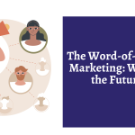 The Word-of-Mouth Marketing: Why it's the Future