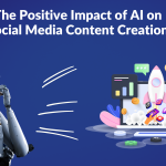The Positive Impact of AI on Social Media Content Creation