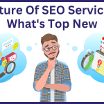 Future Of SEO Services: What's Top New